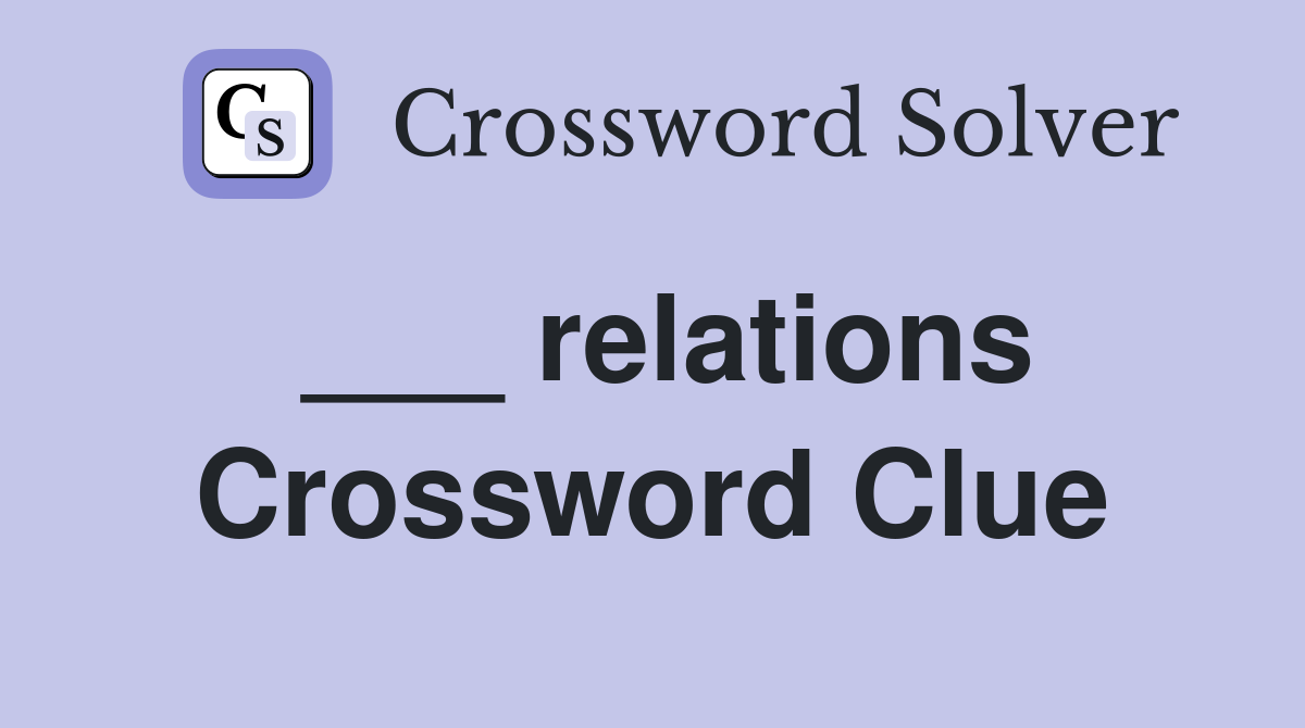 ___ relations Crossword Clue