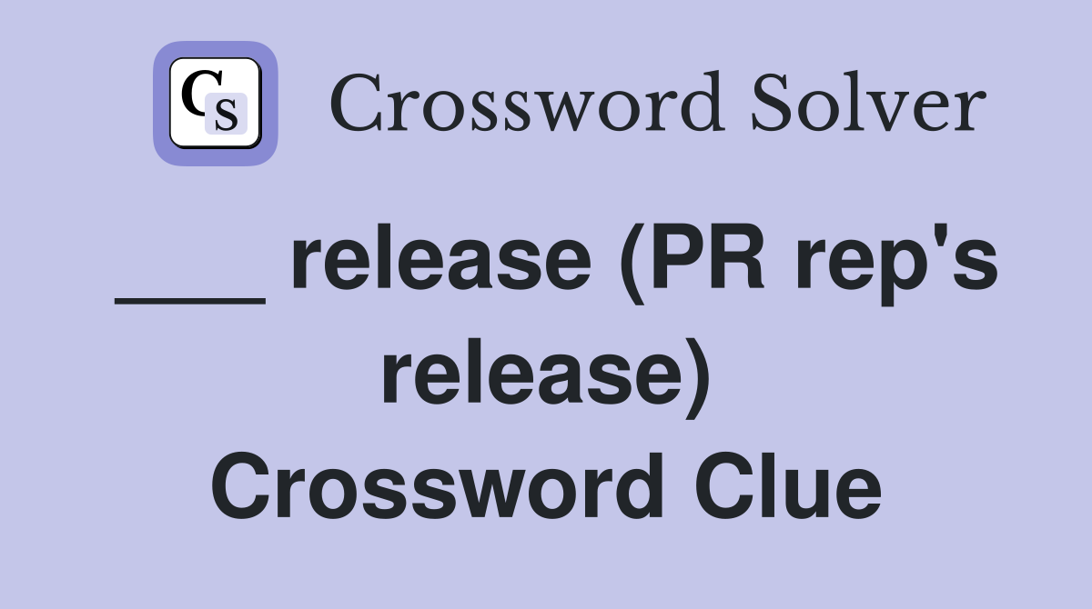 ___ release (PR rep's release) Crossword Clue