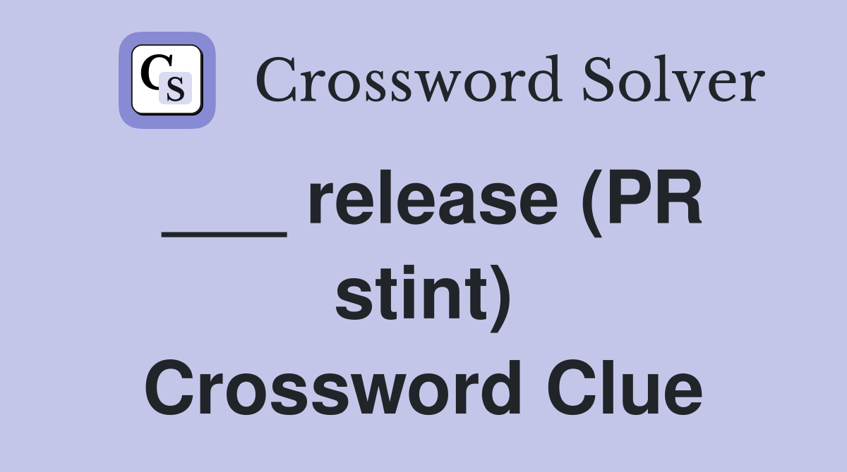 ___ release (PR stint) Crossword Clue