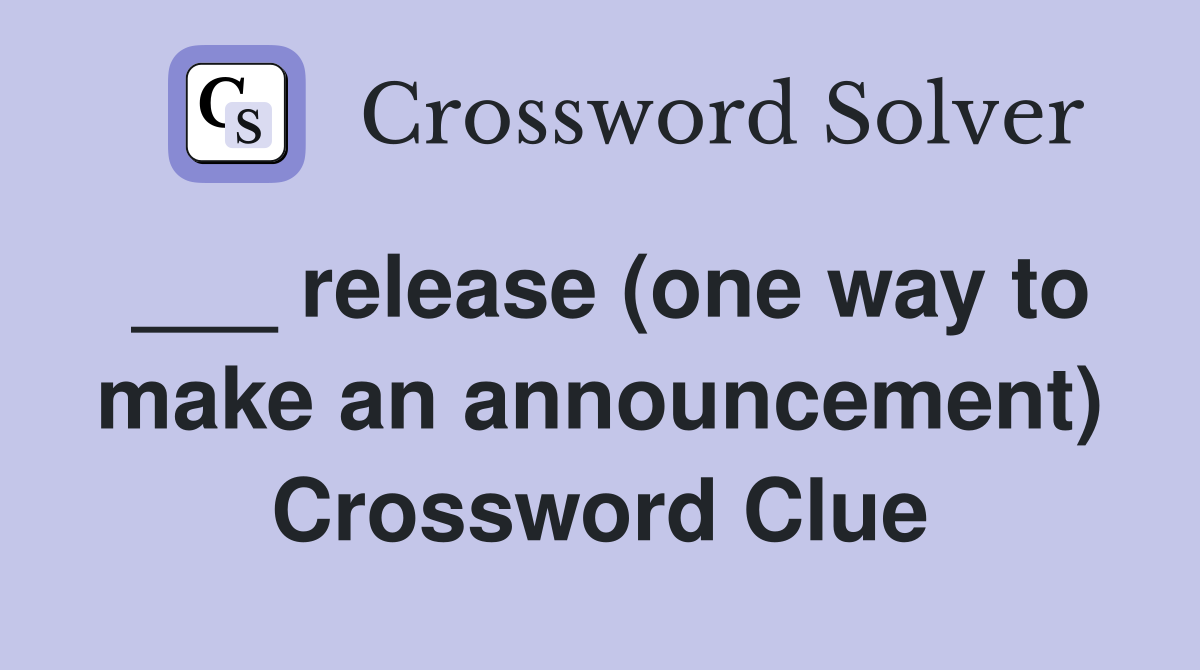 ___ release (one way to make an announcement) Crossword Clue