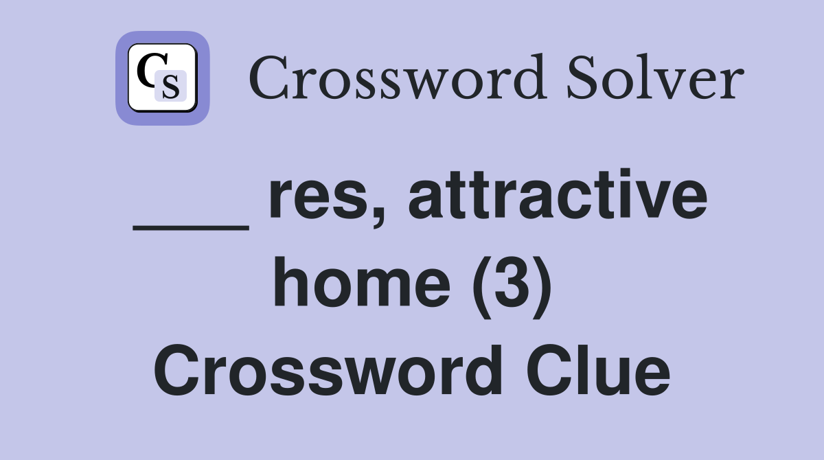 ___ res, attractive home (3) Crossword Clue