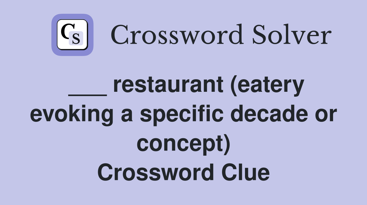 ___ restaurant (eatery evoking a specific decade or concept) Crossword Clue
