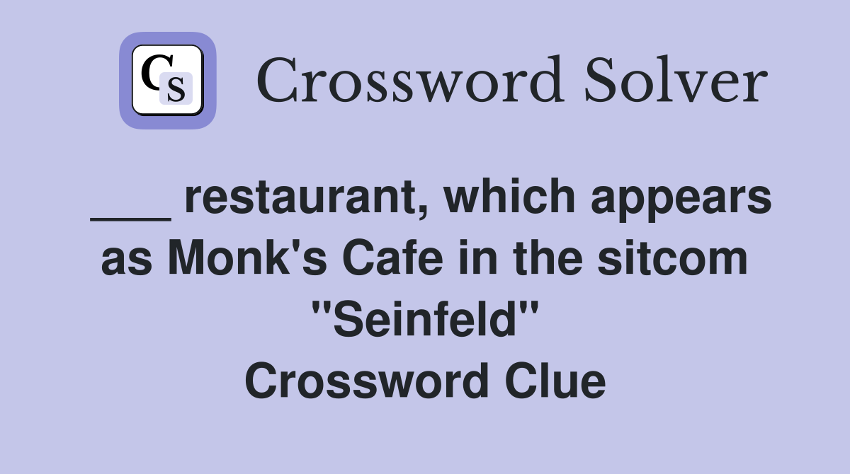 ___ restaurant, which appears as Monk's Cafe in the sitcom "Seinfeld" Crossword Clue
