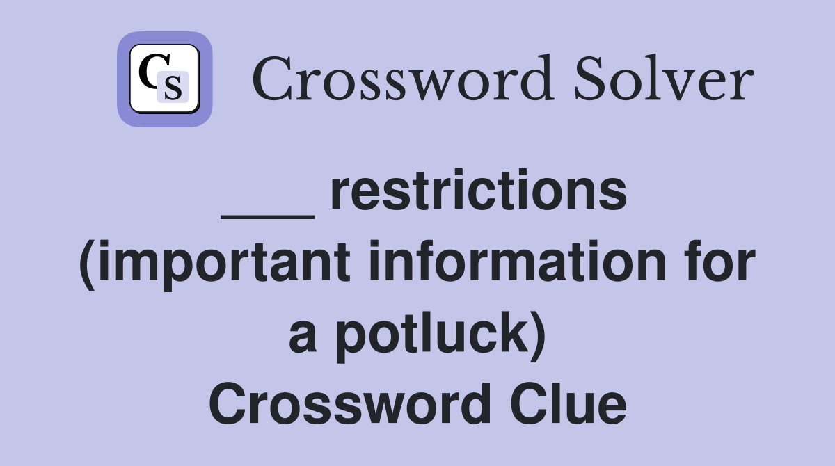 ___ restrictions (important information for a potluck) Crossword Clue