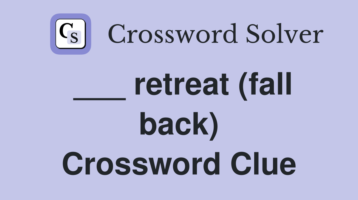 ___ retreat (fall back) Crossword Clue