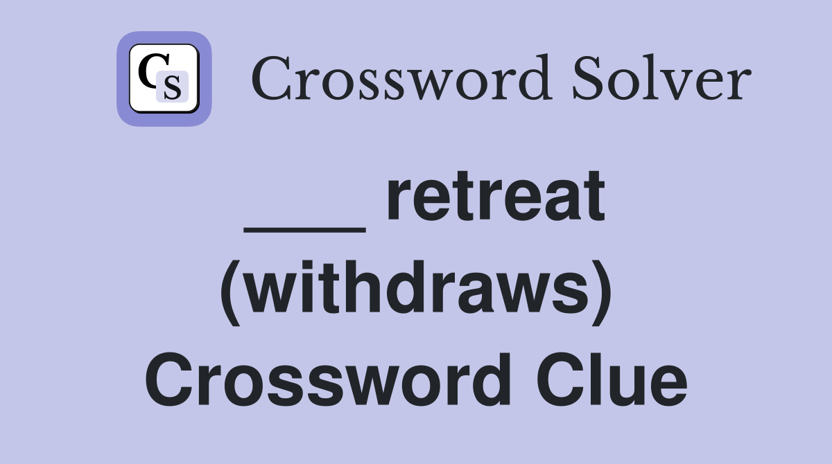 ___ retreat (withdraws) Crossword Clue