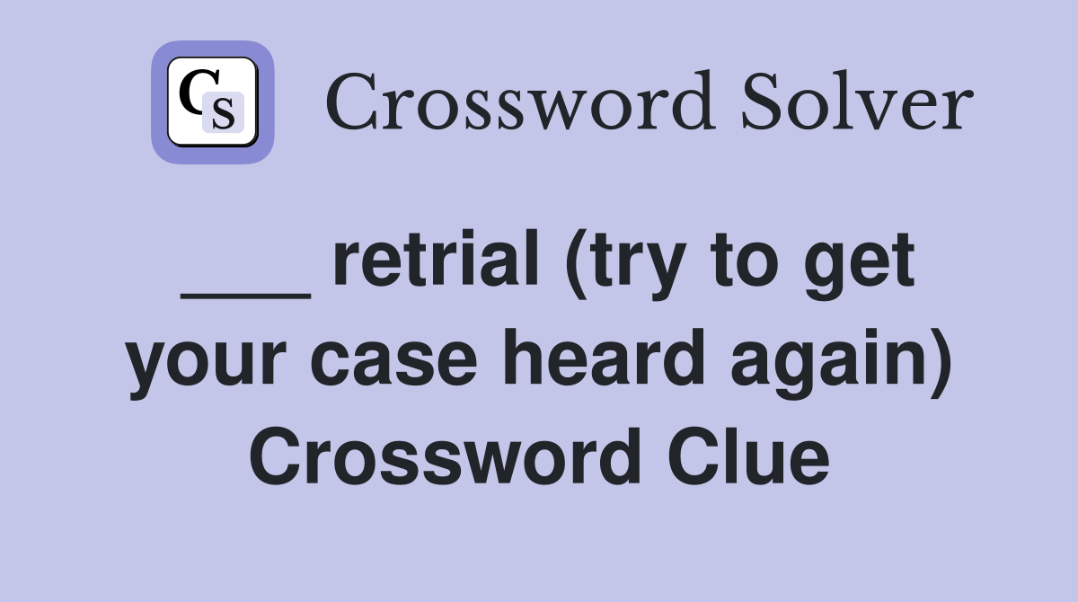 ___ retrial (try to get your case heard again) Crossword Clue