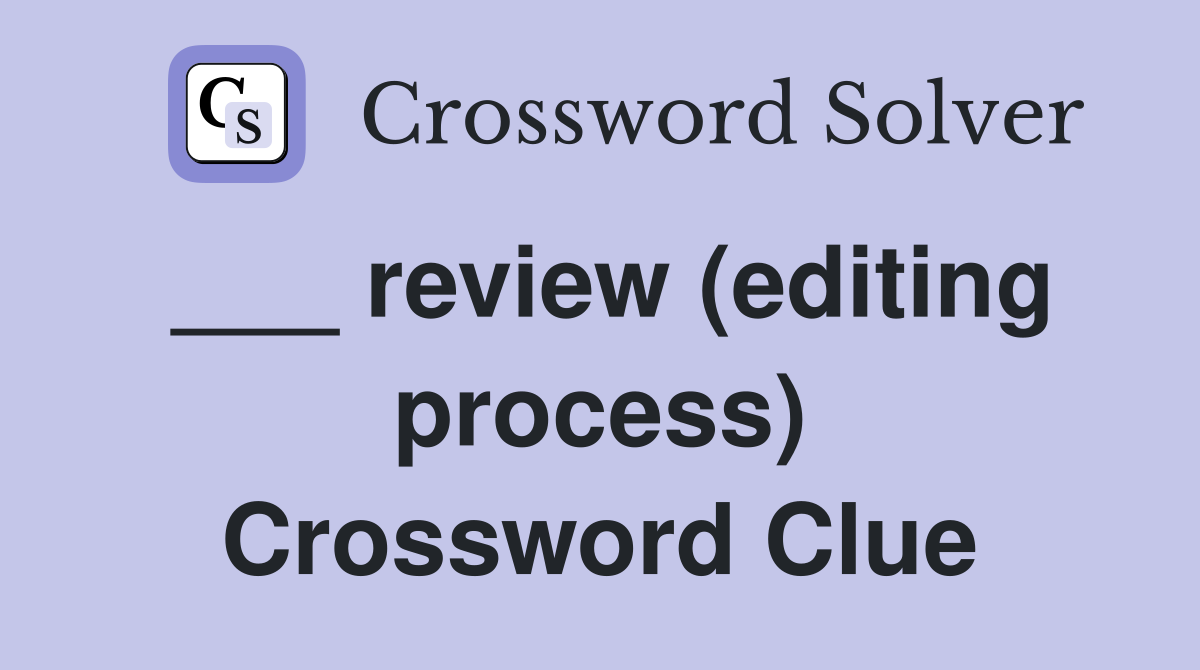 ___ review (editing process) Crossword Clue