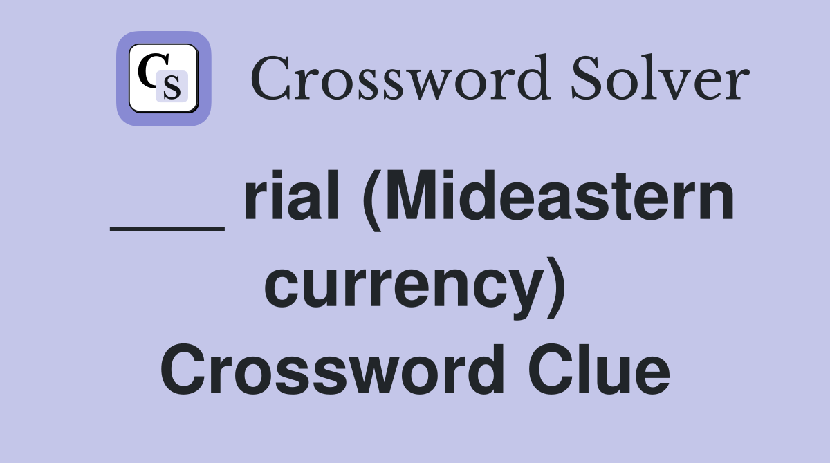 ___ rial (Mideastern currency) Crossword Clue