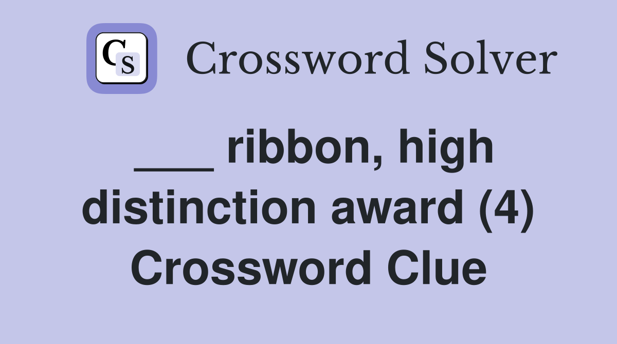 ___ ribbon, high distinction award (4) Crossword Clue