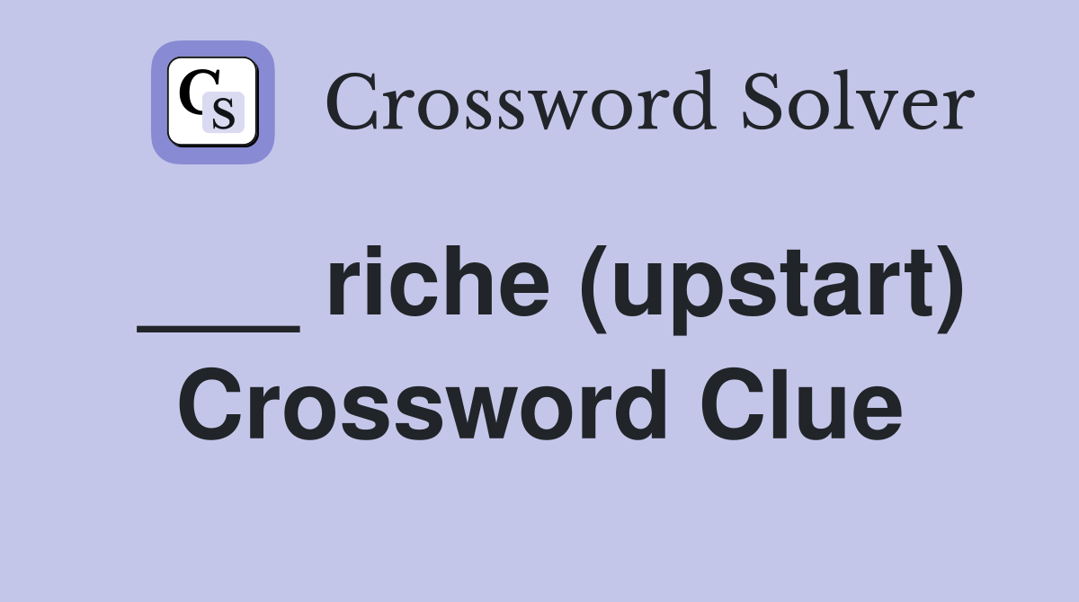 ___ riche (upstart) Crossword Clue