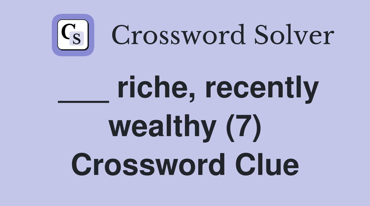 ___ riche, recently wealthy (7) Crossword Clue