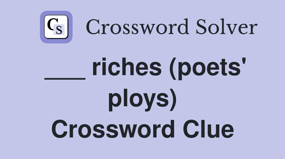 ___ riches (poets' ploys) Crossword Clue