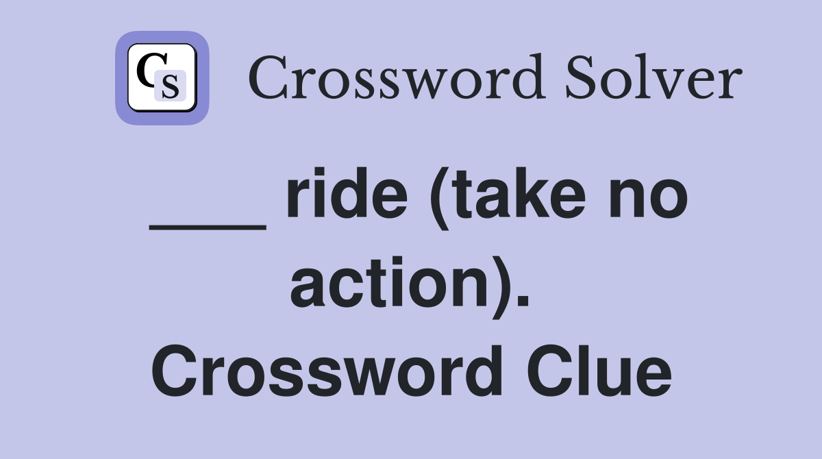 ___ ride (take no action). Crossword Clue