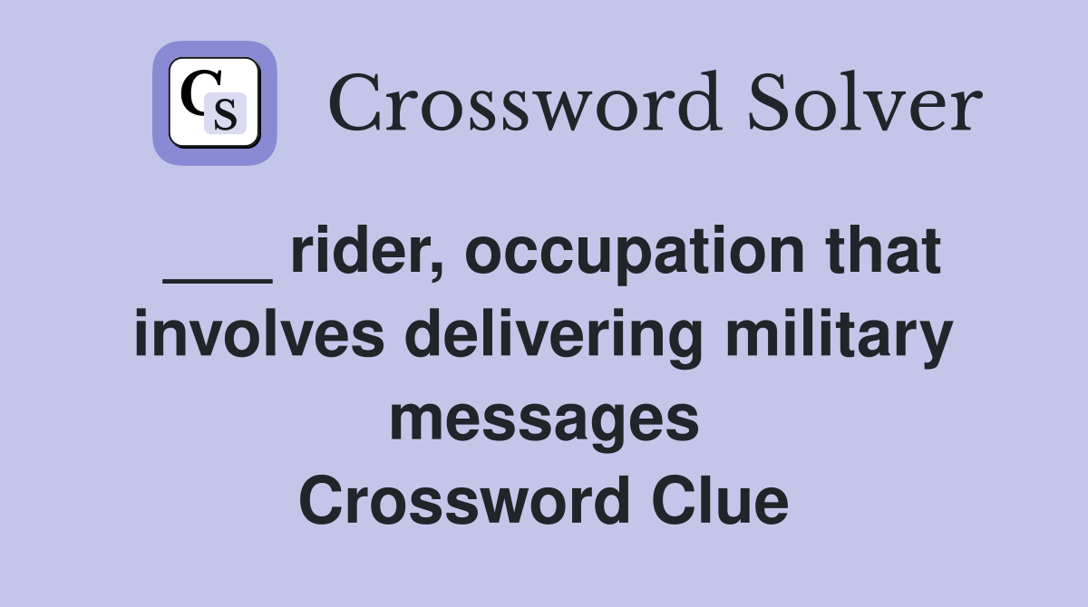 ___ rider, occupation that involves delivering military messages Crossword Clue