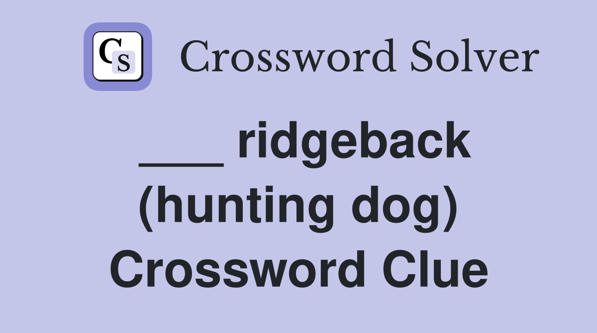 ___ ridgeback (hunting dog) Crossword Clue