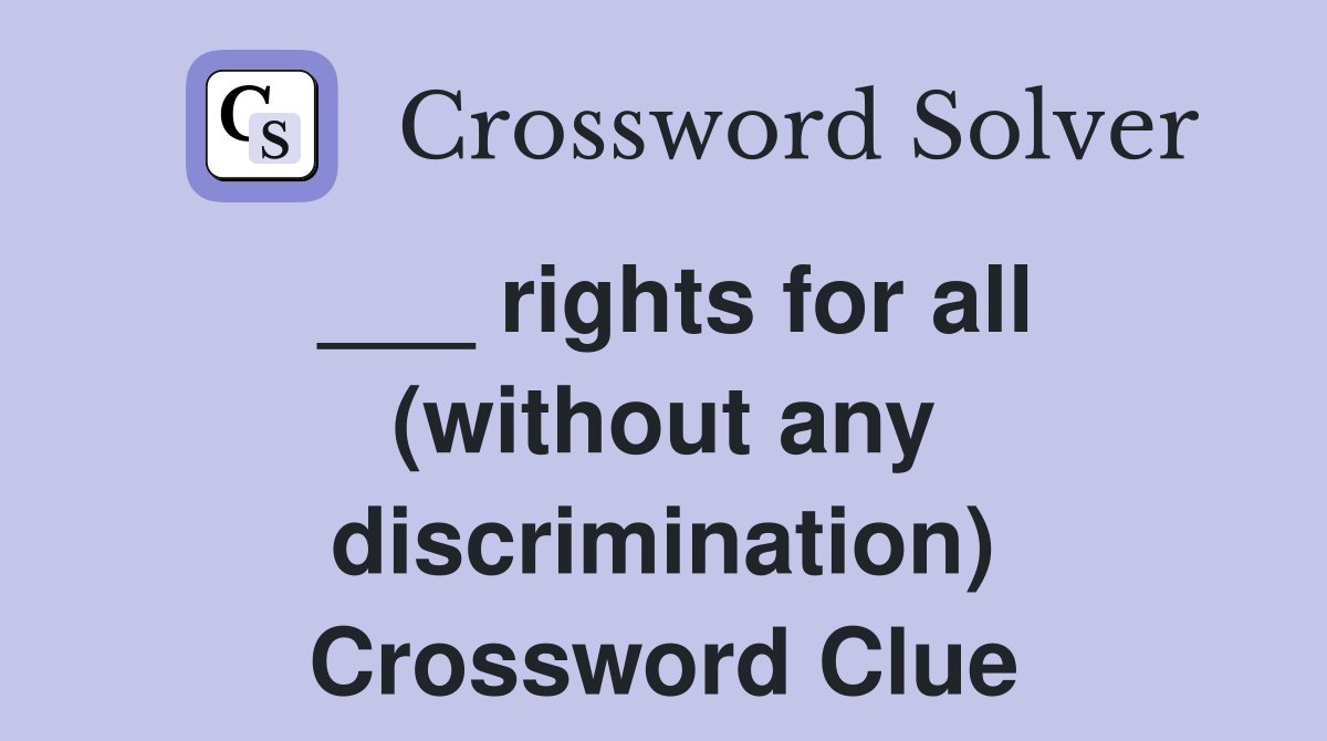 ___ rights for all (without any discrimination) Crossword Clue