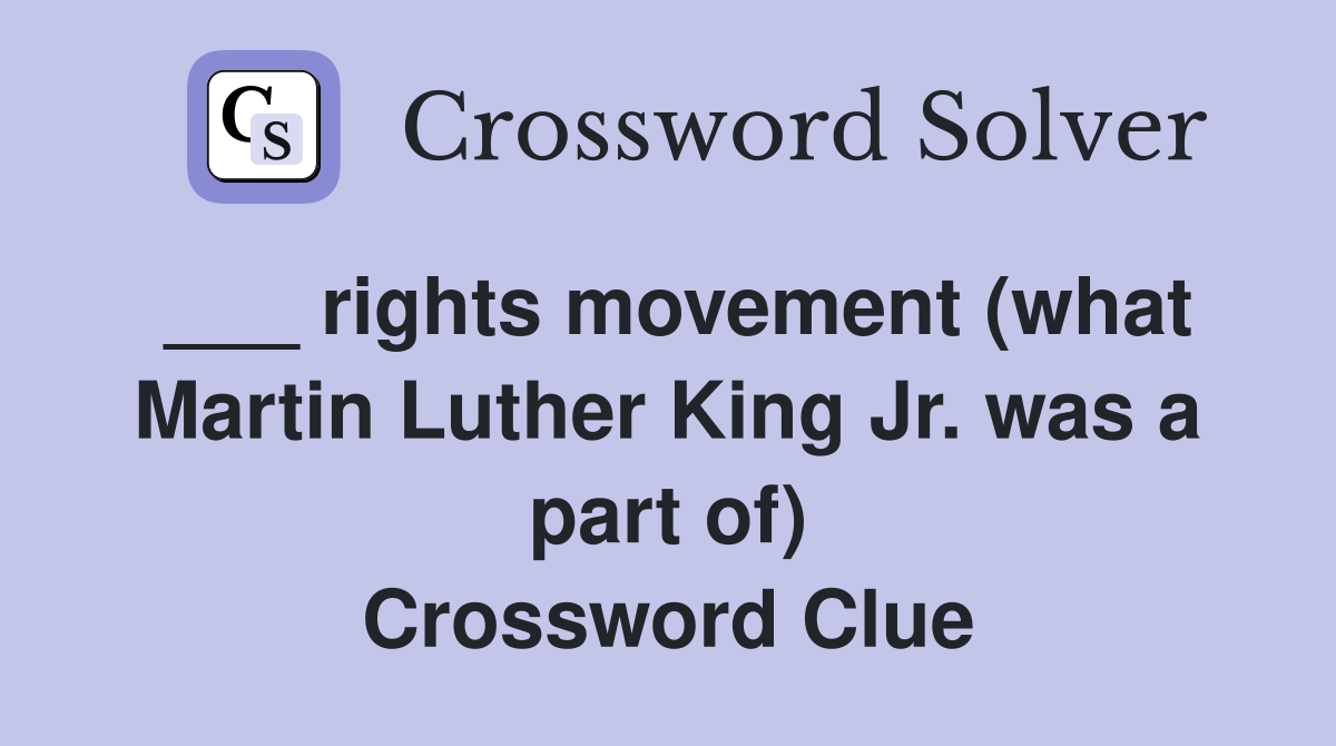 ___ rights movement (what Martin Luther King Jr. was a part of) Crossword Clue