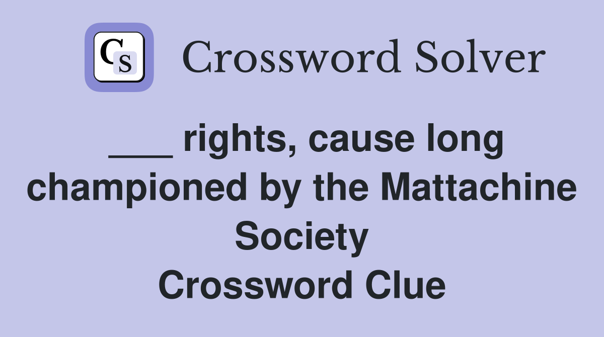 ___ rights, cause long championed by the Mattachine Society Crossword Clue