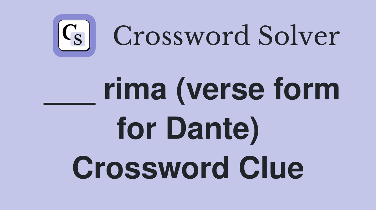___ rima (verse form for Dante) Crossword Clue
