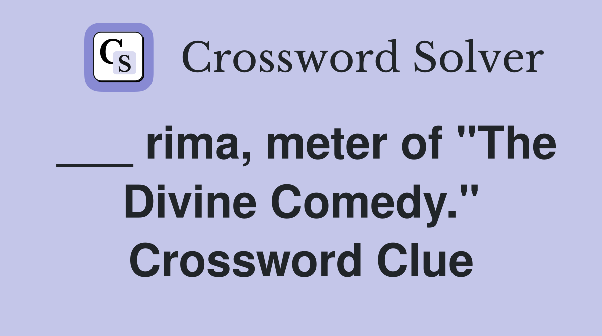 ___ rima, meter of "The Divine Comedy." Crossword Clue