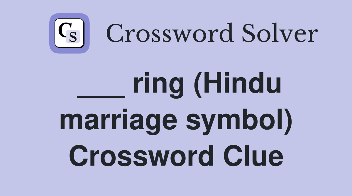 ___ ring (Hindu marriage symbol) Crossword Clue