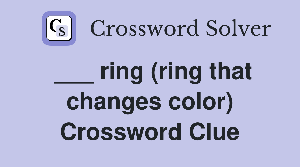 ___ ring (ring that changes color) Crossword Clue