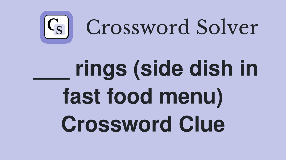 ___ rings (side dish in fast food menu) Crossword Clue