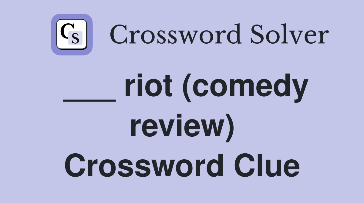 ___ riot (comedy review) Crossword Clue