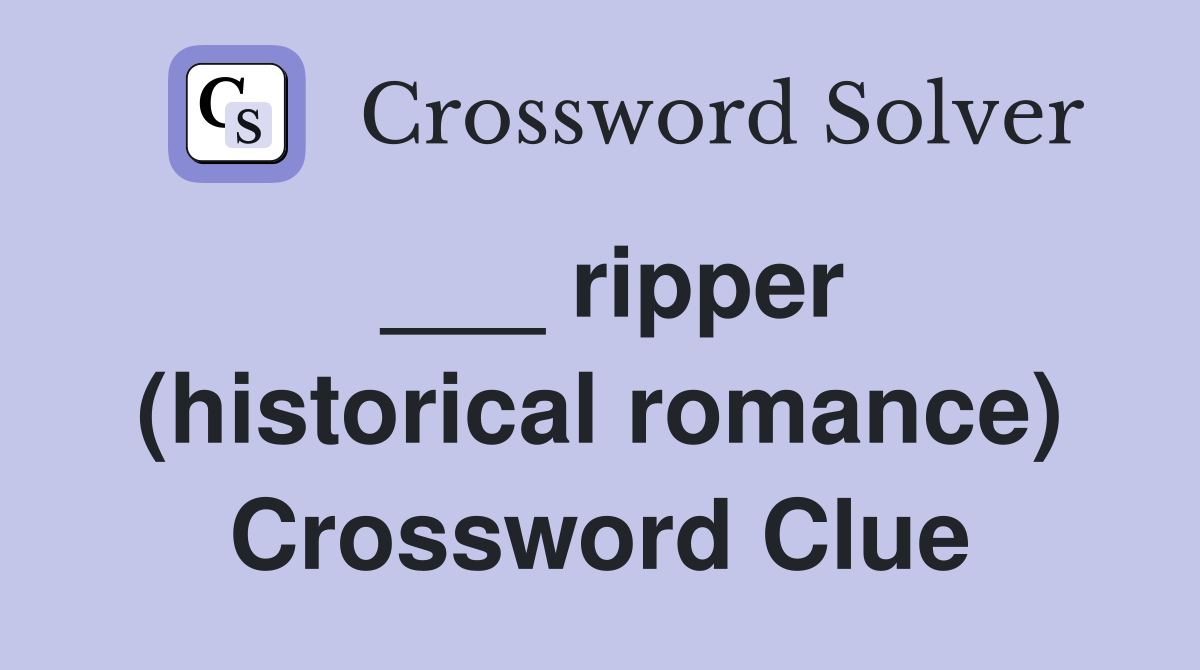 ___ ripper (historical romance) Crossword Clue