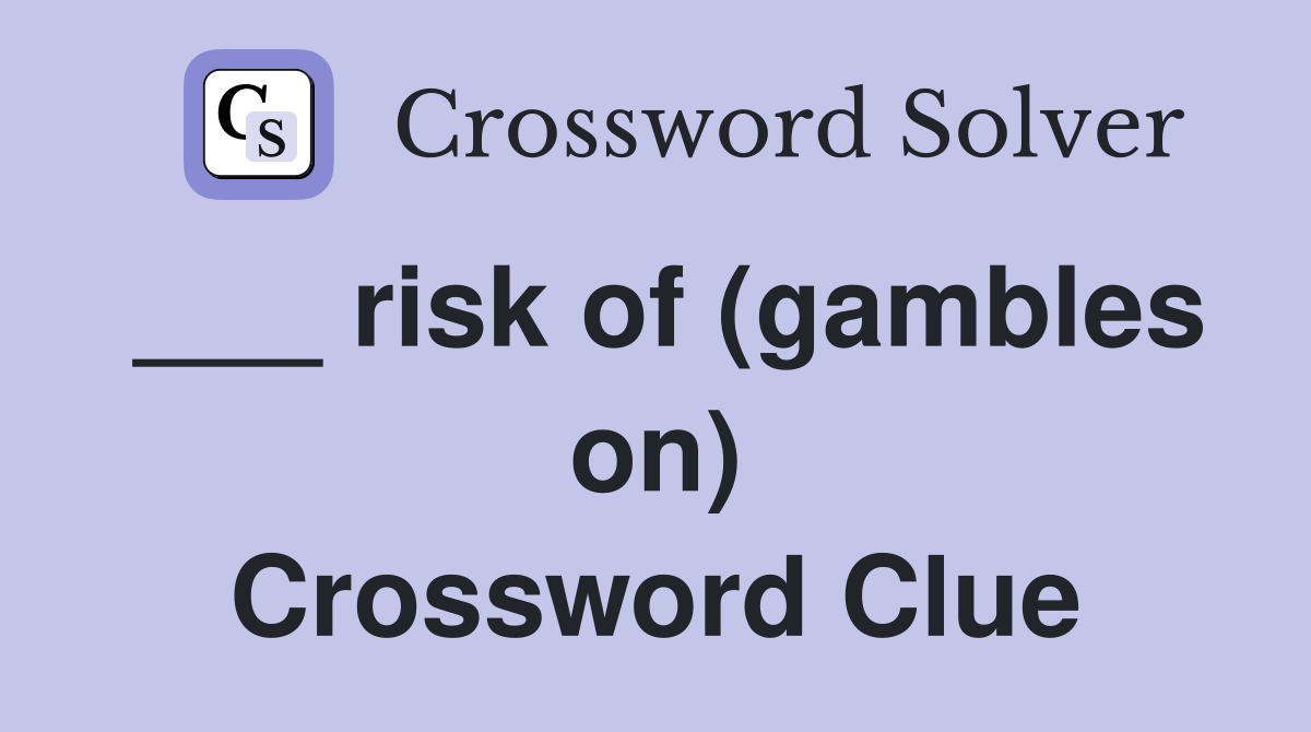 ___ risk of (gambles on) Crossword Clue