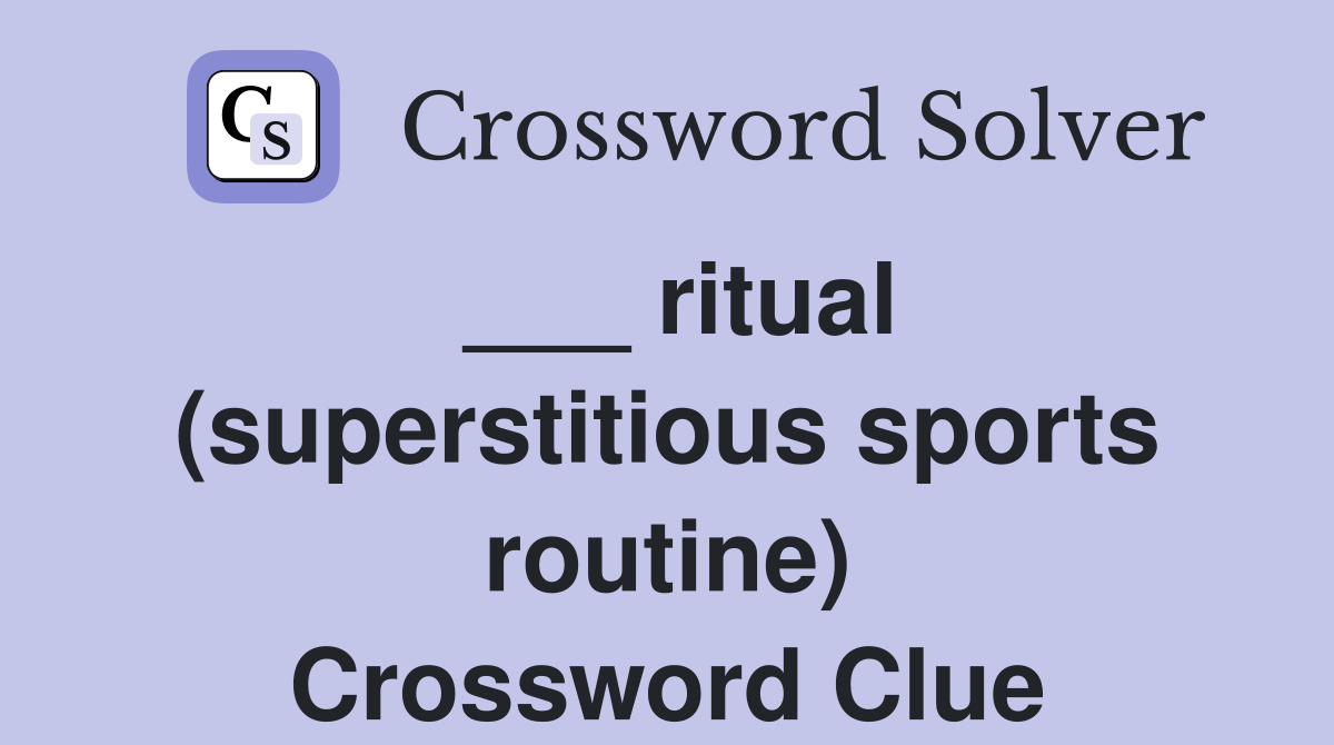 ___ ritual (superstitious sports routine) Crossword Clue