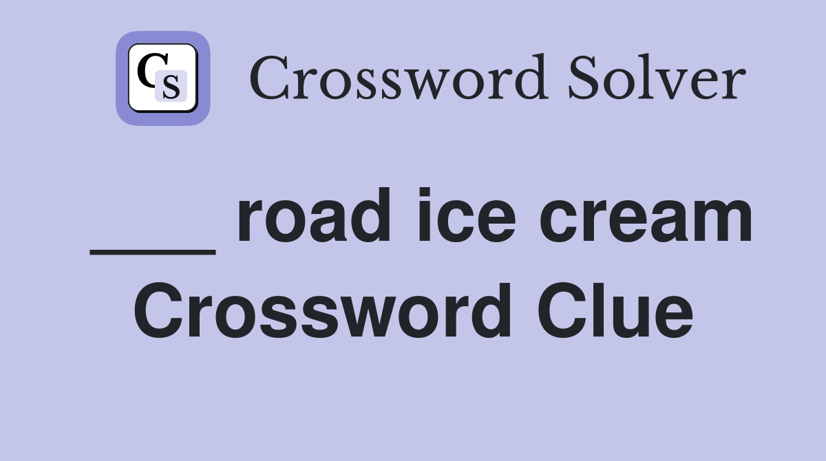 ___ road ice cream Crossword Clue