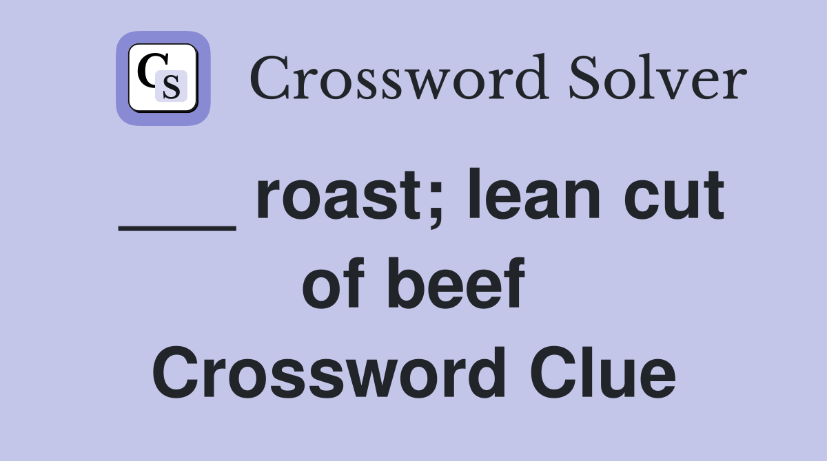 ___ roast; lean cut of beef Crossword Clue