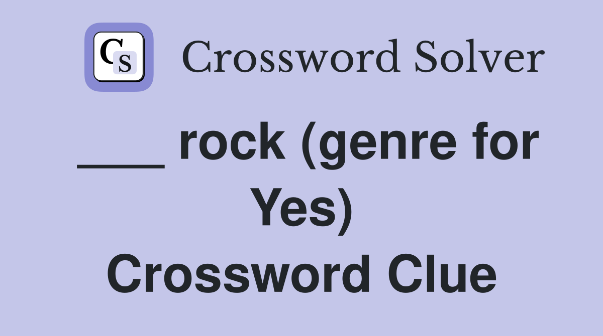 ___ rock (genre for Yes) Crossword Clue