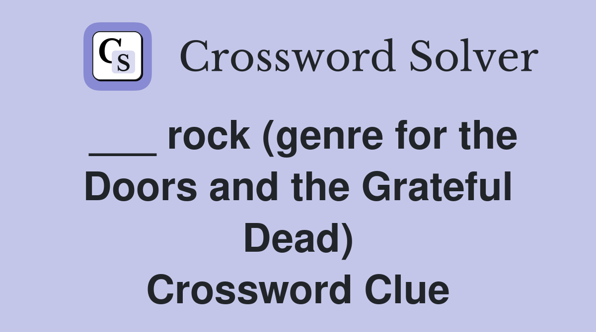 ___ rock (genre for the Doors and the Grateful Dead) Crossword Clue