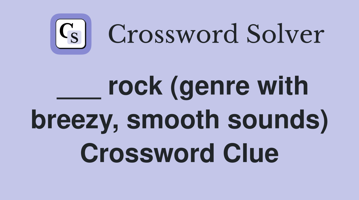___ rock (genre with breezy, smooth sounds) Crossword Clue