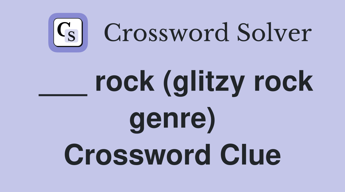 ___ rock (glitzy rock genre) Crossword Clue