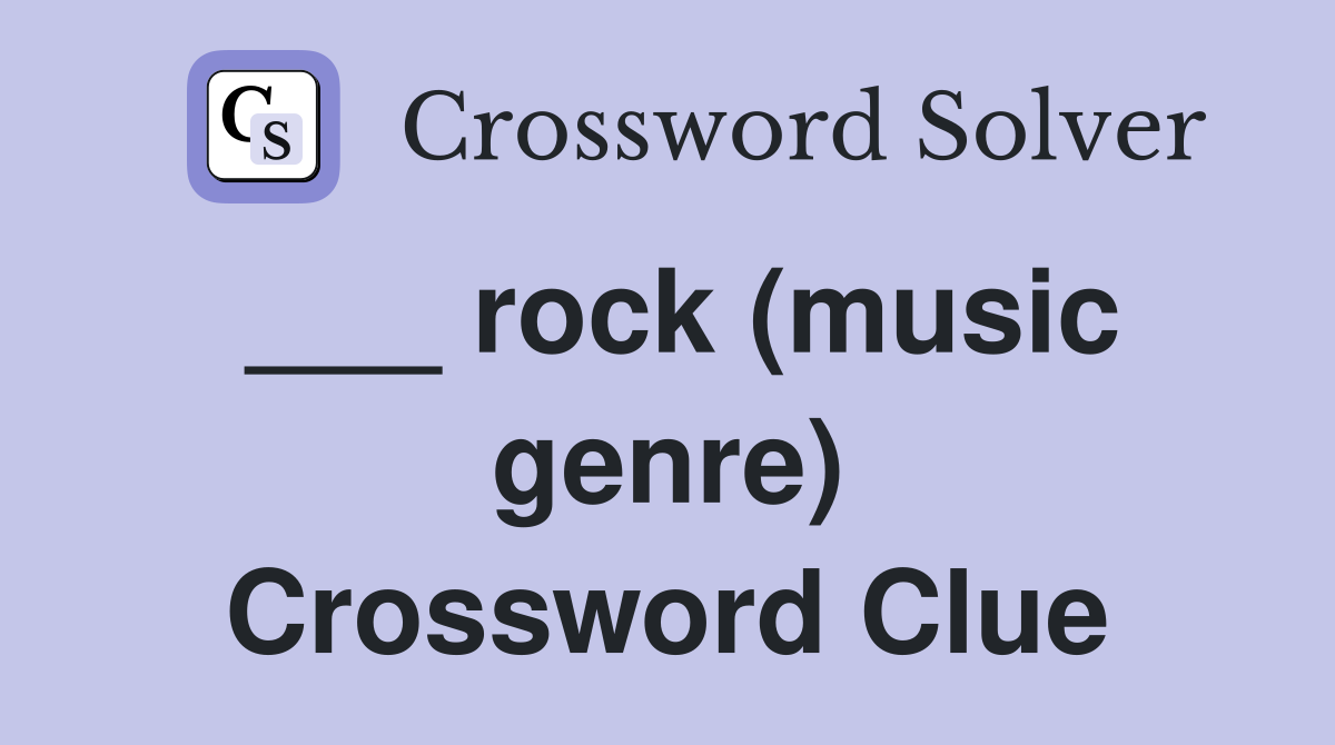 ___ rock (music genre) Crossword Clue