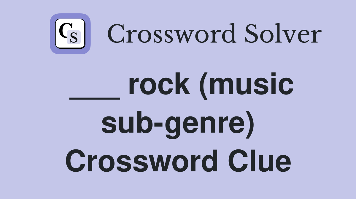 ___ rock (music sub-genre) Crossword Clue