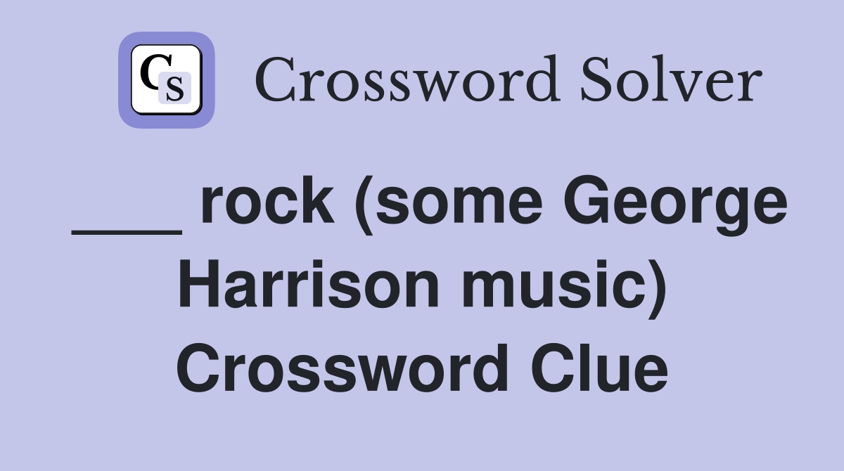 ___ rock (some George Harrison music) Crossword Clue