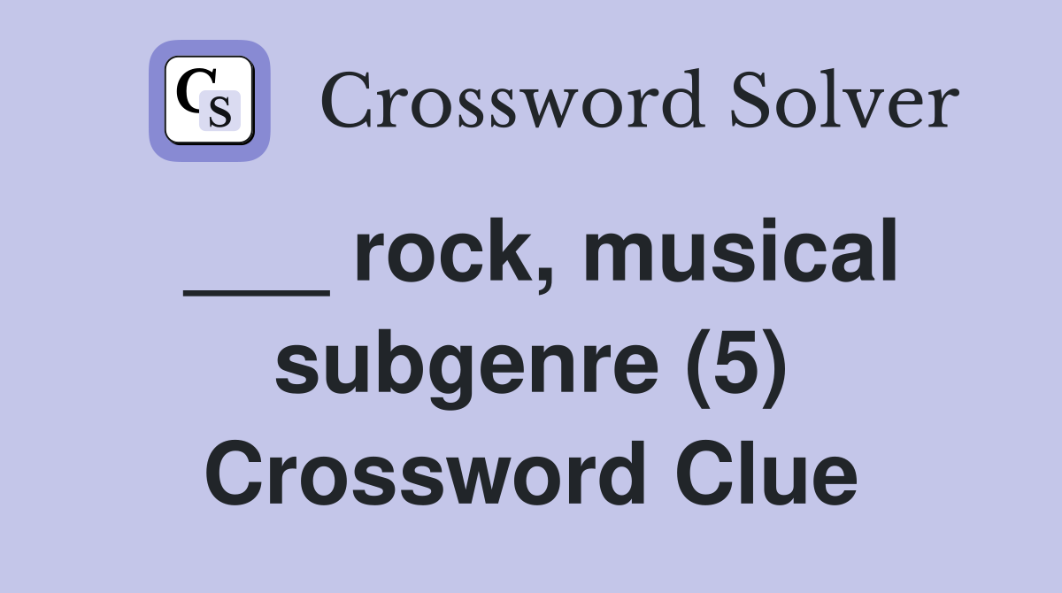 ___ rock, musical subgenre (5) Crossword Clue