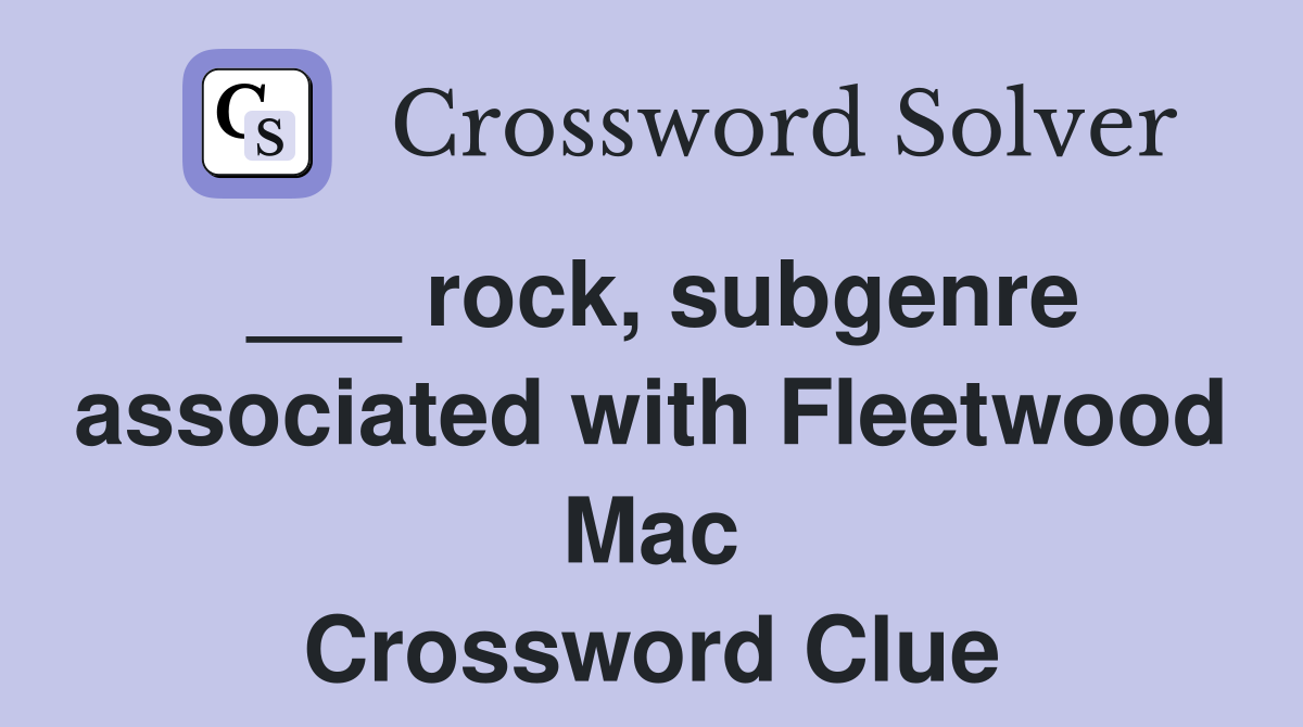 ___ rock, subgenre associated with Fleetwood Mac Crossword Clue