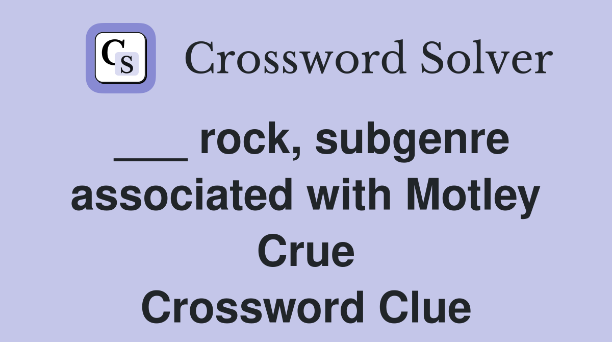 ___ rock, subgenre associated with Motley Crue Crossword Clue