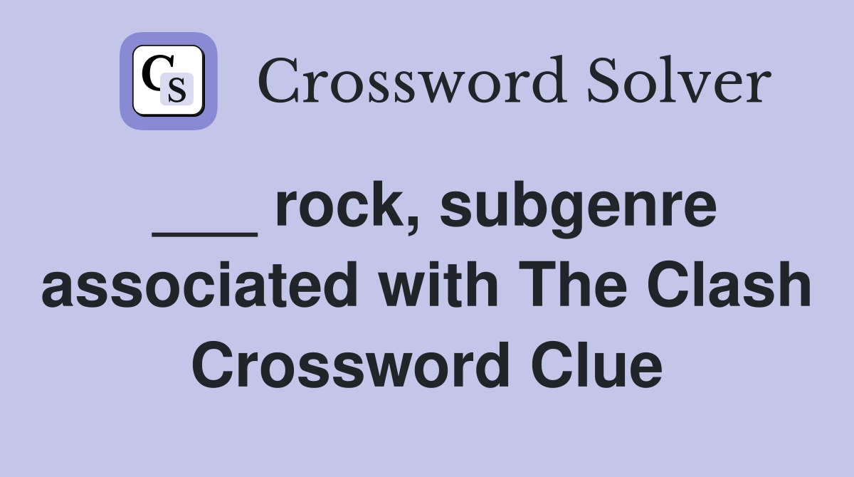 ___ rock, subgenre associated with The Clash Crossword Clue
