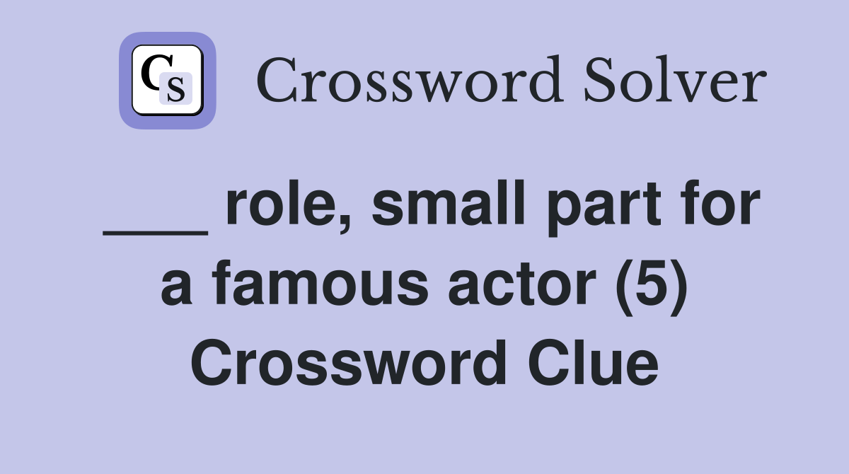 ___ role, small part for a famous actor (5) Crossword Clue
