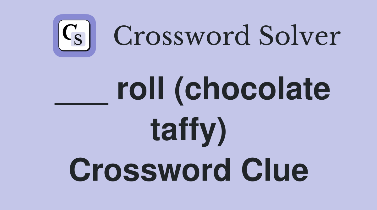 ___ roll (chocolate taffy) Crossword Clue