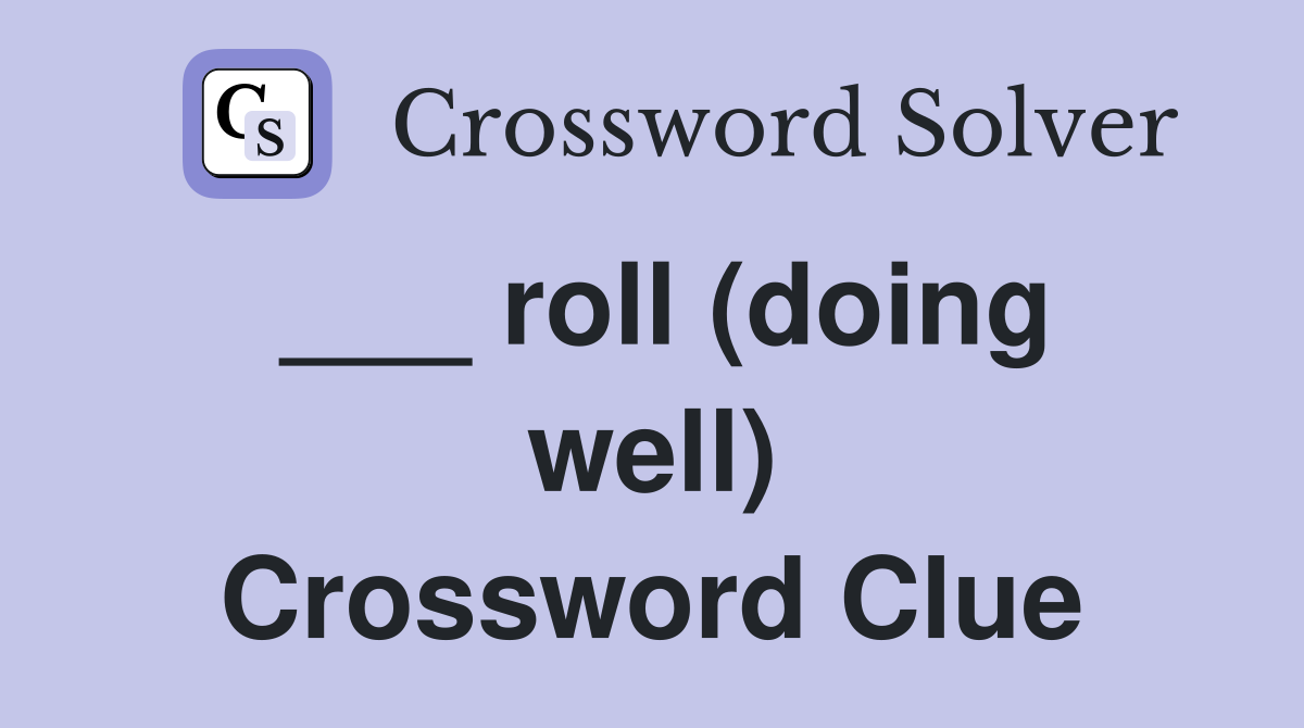 ___ roll (doing well) Crossword Clue