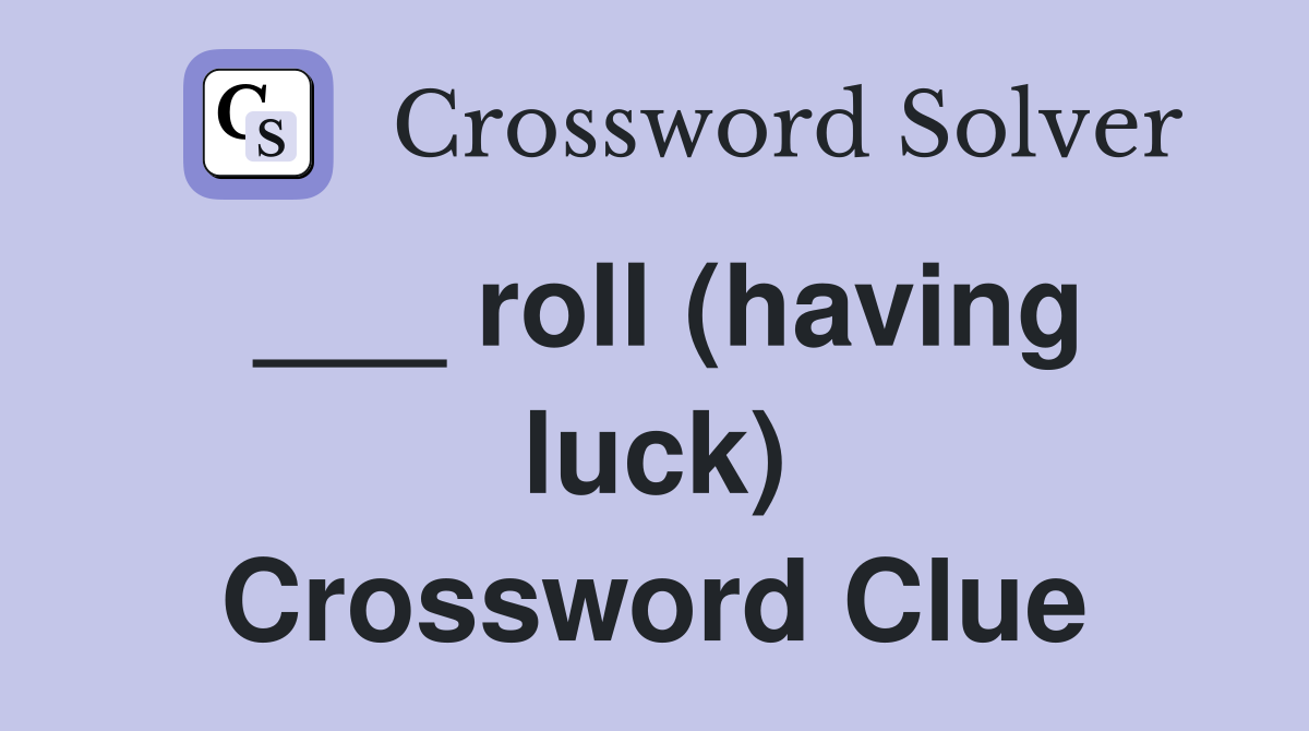 ___ roll (having luck) Crossword Clue