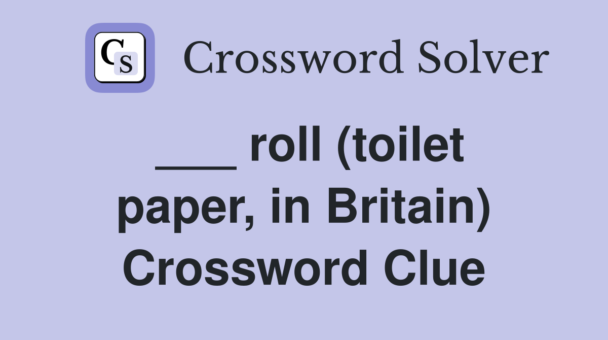 ___ roll (toilet paper, in Britain) Crossword Clue